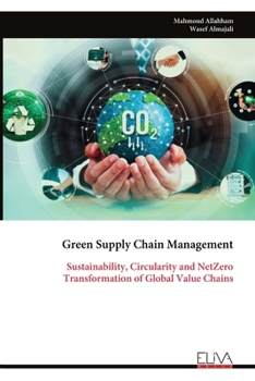 Green Supply Chain Management: Sustainability, Circularity and NetZero Transformation of Global Value Chains