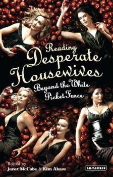 Reading "Desperate Housewives": Beyond the White Picket Fence (Reading Contemporary Television)