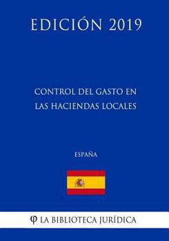 Paperback Control del Gasto en las Haciendas Locales (España) (Edición 2019) [Spanish] Book