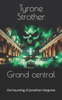 Grand central: the haunting of Jonathan Hargrove (Haunted nyc)