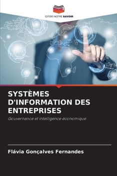 SYSTÈMES D'INFORMATION DES ENTREPRISES: Gouvernance et intelligence économique