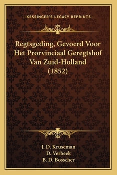 Regtsgeding Gevoerd Voor Het Prorvinciaal Geregtshof Van Zuid-holland...