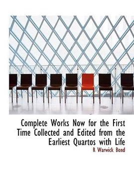 Paperback Complete Works Now for the First Time Collected and Edited from the Earliest Quartos with Life Book