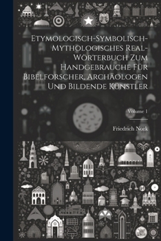 Paperback Etymologisch-symbolisch-mythologisches Real-Wörterbuch zum Handgebrauche für Bibelforscher, Archäologen und bildende Künstler; Volume 1 [German] Book
