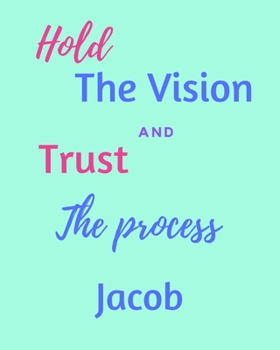 Hold The Vision and Trust The Process Jacob's: 2020 New Year Planner Goal Journal Gift for Jacob  / Notebook / Diary / Unique Greeting Card Alternative