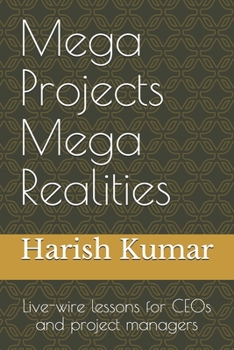 Paperback Mega Projects Mega Realities: Live-wire lessons for CEOs and project managers Book