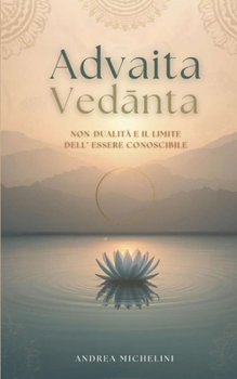 Paperback Advaita VedĀnta: Non-Dualità E Il Limite Dell'essere Conoscibile [Italian] Book