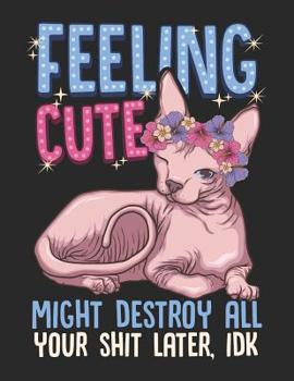 Feeling Cute. Might Destroy All Your Shit Later, IDK.: Mischievous Sphynx Cat Notebook