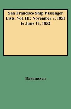 Hardcover San Francisco Ship Passenger Lists. Vol. III: November 7, 1851 to June 17, 1852 Book