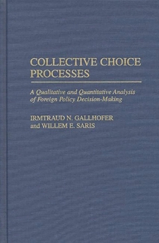 Hardcover Collective Choice Processes: A Qualitative and Quantitative Analysis of Foreign Policy Decision-Making Book