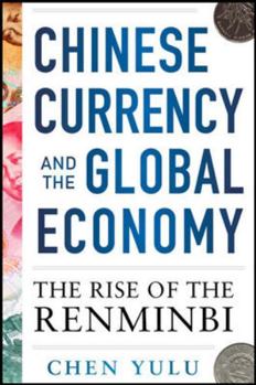 Paperback Chinese Currency and the Global Economy: The Rise of the Renminbi: The Rise of the Renminbi Book