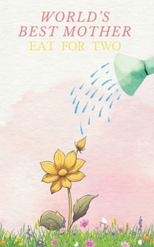 Paperback World's Best Mother: Eat for Two A Proven, Simple Guide How to Eat Good and Healthy when Pregnant Prenatal, Postpartum and Pregnancy Prepar Book