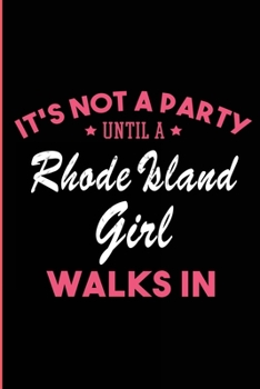 Paperback It's Not a Party Until a Rhode Island Girl Walks In: Blank Lined Journal - Rhode Island Gifts for a Rhode Island Girl Book