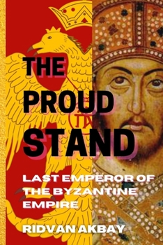 Paperback The Proud Stand: Last Emperor of the Byzantine Empire Book