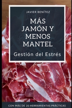 Paperback Más jamón y menos mantel: Gestión del Estrés [Spanish] Book