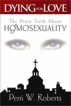 Paperback Dying for Love: The Plain Truth about Homosexuality Book