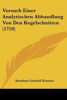 Paperback Versuch Einer Analytischen Abhandlung Von Den Kegelschnitten (1759) [German] Book