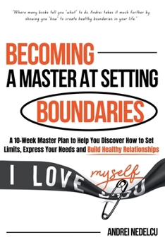 Paperback Becoming a Master at Setting Boundaries: A 10-Week Master Plan to Help You Discover How to Set Limits, Express Your Needs and Build Healthy Relationsh Book