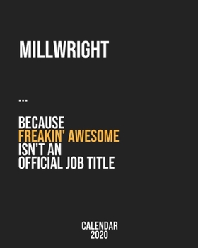 Millwright because freakin' Awesome isn't an Official Job Title: Calendar 2020, Monthly & Weekly Planner Jan. - Dec. 2020