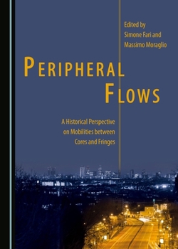 Hardcover Peripheral Flows: A Historical Perspective on Mobilities between Cores and Fringes Book