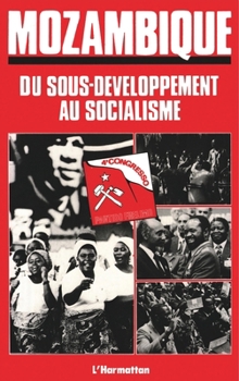 Paperback Mozambique: Du sous-développement au socialisme (4e Congrès du Frelimo) [French] Book