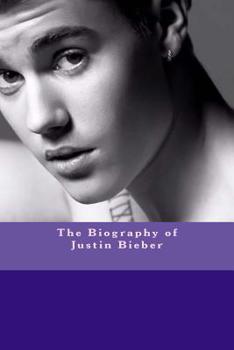 Paperback The Biography of Justin Bieber Book