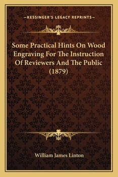 Paperback Some Practical Hints On Wood Engraving For The Instruction Of Reviewers And The Public (1879) Book