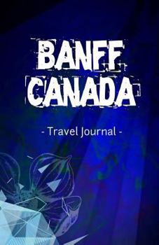 Banff Canada Travel Journal: Lined Writing Notebook Journal for Banff Alberta Canada