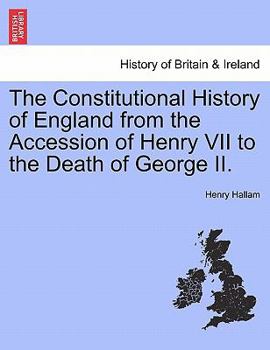 The Constitutional History of England from the Accession of Henry VII to the Death of George II