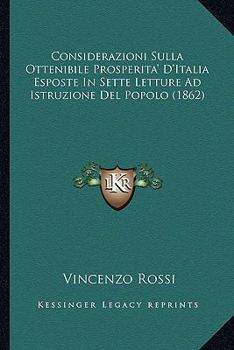 Paperback Considerazioni Sulla Ottenibile Prosperita' D'Italia Esposte In Sette Letture Ad Istruzione Del Popolo (1862) [Italian] Book