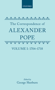 Hardcover The Correspondence of Alexander Pope: Volume I: 1704-1718 Book