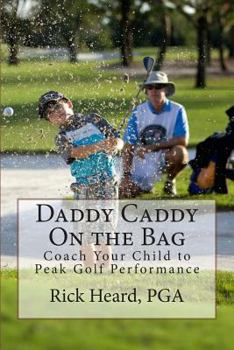 Paperback Daddy Caddy On the Bag: Coach Your Child to Peak Golf Performance Book