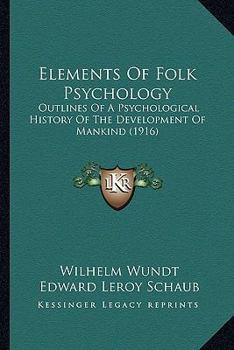 Paperback Elements Of Folk Psychology: Outlines Of A Psychological History Of The Development Of Mankind (1916) Book