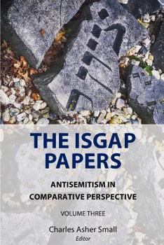 Paperback The ISGAP Papers: Antisemitism in Comparative Perspective, Volume Three Book