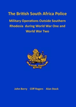 Paperback The British South Africa Police Military Operations Outside Southern Rhodesia During World War One and World War Two Book
