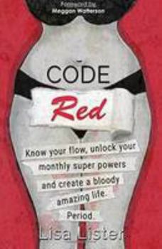 Paperback Code Red: Know Your Flow, Unlock Your Super Powers and Create a Bloody Amazing Life. Period. Book