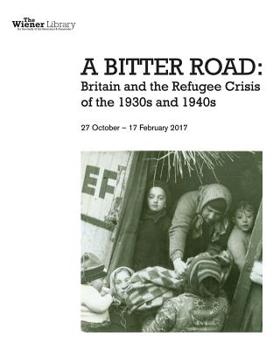 Paperback A Bitter Road: Britain and the Refugee Crisis of the 1930s and 1940s: Exhibition catalogue Book