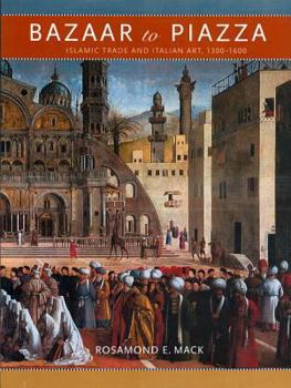 Hardcover Bazaar to Piazza: Islamic Trade and Italian Art, 1300-1600 Book