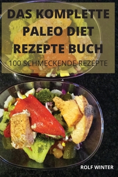 Paperback Das Komplette Paleo Diet Rezepte Buch: 100 Schmeckende Rezepte [German] Book