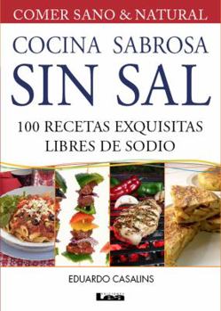 Cocina sabrosa sin sal 2° ed: 100 recetas exquisitas libres de sodio