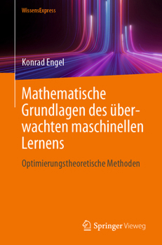 Paperback Mathematische Grundlagen Des Überwachten Maschinellen Lernens: Optimierungstheoretische Methoden [German] Book