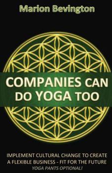 Paperback Companies Can Do Yoga Too: Implement Cultural Change to Grow in Business, Build Resilience, Lead Authentically and Increase Profits Book