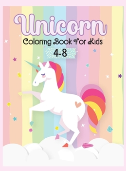 Unicorn Coloring Book for Kids 4-8: Amazing Unicorn Coloring and Activity Book with Adorable Designs for Boys and Girls Magical Children's Workbook