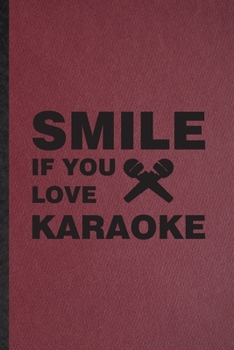 Smile If You Love Karaoke: Lined Notebook For Singing Soloist Karaoke. Funny Ruled Journal For Octet Singer Director. Unique Student Teacher Blank Composition/ Planner Great For Home School Office Wri