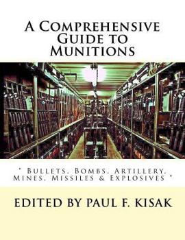Paperback A Comprehensive Guide to Munitions: " Bullets, Bombs, Artillery, Mines, Missiles & Explosives " Book