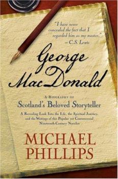 George MacDonald: A Biography of Scotlands Beloved Storyteller