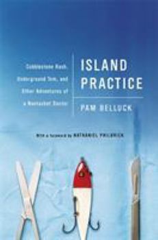 Hardcover Island Practice: Cobblestone Rash, Underground Tom, and Other Adventures of a Nantucket Doctor Book