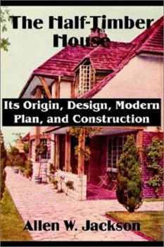 Paperback The Half-Timber House: Its Origin, Design, Modern Plan, and Construction Book