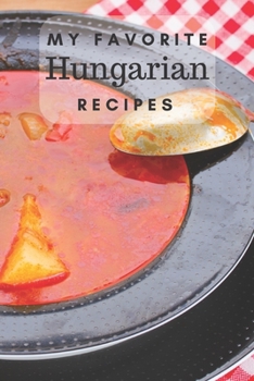Paperback My favorite Hungarian recipes: Blank book for great recipes and meals Book