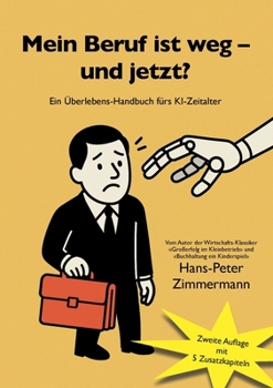 Mein Beruf ist weg - und jetzt?: Ein Überlebenshandbuch fürs KI-Zeitalter